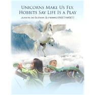 Unicorns Make Us Fly, Hobbits Say Life Is a Play by Gutierrez, Juanita De Guzman, 9781796020359