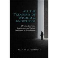 All the Treasures of Wisdom and Knowledge by Catchpoole, Alan D., 9781973610359
