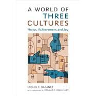 A World of Three Cultures Honor, Achievement and Joy by Basez, Miguel E.; Inglehart, Ronald F., 9780190270360