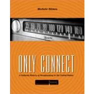Only Connect A Cultural History of Broadcasting in the United States by Hilmes, Michele, 9780495050360