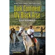 Dark Continent, My Black Arse by Khumalo, Sihle, 9781415200360