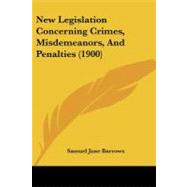 New Legislation Concerning Crimes, Misdemeanors, and Penalties by Barrows, Samuel June, 9781437150360