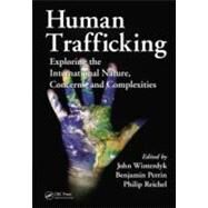 Human Trafficking: Exploring the International Nature, Concerns, and Complexities by Winterdyk; John A., 9781439820360