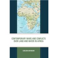 Contemporary Wars and Conflicts over Land and Water in Africa by Anyangwe, Carlson, 9781666910360