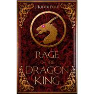 Rage of the Dragon King by Ford, J. Keller, 9781946700360