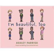 I'm Beautiful, Too by Ashley Parrish, 9798891550360