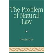 The Problem of Natural Law by Kries, Douglas, 9780739120361