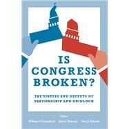 Is Congress Broken? The Virtues and Defects of Partisanship and Gridlock by Connelly, Jr., William F.; Pitney, John, Jr.; Schmitt, Gary J., 9780815730361