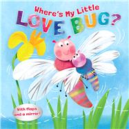 Where's My Little Love Bug? A Mirror Book by Kennedy, Pamela; Braun, Sebastien, 9781087750361