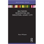 Baltimore: Reinventing an Industrial Legacy City by Philipsen; Klaus, 9781138230361