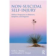 Non-Suicidal Self-Injury: Wellness Perspectives on Behaviors, Symptoms, and Diagnosis by Wester; Kelly L., 9781138780361