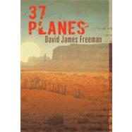 37 Planes by Freeman, David James, 9781466470361