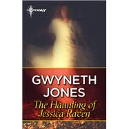 The Haunting of Jessica Raven by Gwyneth Jones; Ann Halam, 9781473230361