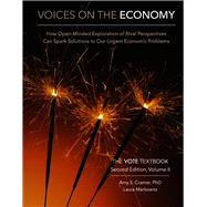 Voices on the Economy, Second Edition, Volume II How Open-Minded Exploration of Rival Perspectives Can Spark New Solutions to Our Urgent Economic Problems by Cramer, PhD, Amy S.; Markowitz, Laura, 9781733910361