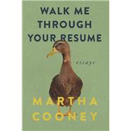 Walk Me Through Your Resume Essays by Cooney, Martha, 9798350900361