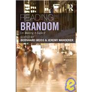 Reading Brandom: On Making It Explicit by Weiss; Bernhard, 9780415380362