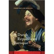 A Dutch Republican Baroque by Frans-Willem Korsten, 9781040800362
