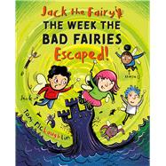 Jack the Fairy: The Week the Bad Fairies Escaped! by McLaughlin, Tom, 9781382070362
