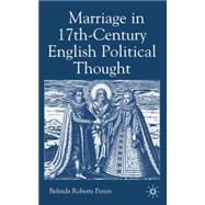Marriage in Seventeenth-Century English Political Thought by Peters, Belinda Roberts, 9781403920362