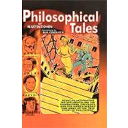 Philosophical Tales Being an Alternative History Revealing the Characters, the Plots, and the Hidden Scenes That Make Up the True Story of Philosophy by Cohen, Martin; Gonzalez, Raul, 9781405140362