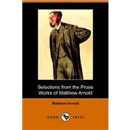 Selections from the Prose Works of Matthew Arnold by Arnold, Matthew, 9781406510362