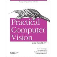 Practical Computer Vision with SimpleCV by Demaagd, Kurt; Oliver, Anthony; Oostendorp, Nathan; Scott, Katherine, 9781449320362