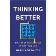 Thinking Better The Art of the Shortcut in Math and Life by Du Sautoy, Marcus, 9781541600362