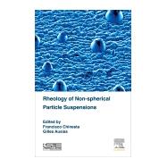 Rheology of Non-spherical Particle Suspensions by Chinesta, Francisco; Ausias, Gilles, 9781785480362
