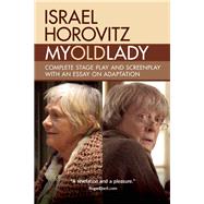 My Old Lady Complete Stage Play and Screenplay with an Essay on Adaptation by Horovitz, Israel, 9781941110362