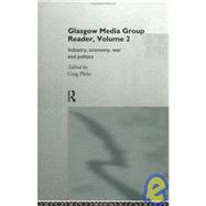 The Glasgow Media Group Reader, Vol. II: Industry, Economy, War and Politics by Philo,Greg, 9780415130363