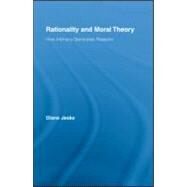 Rationality and Moral Theory: How Intimacy Generates Reasons by Jeske; Diane, 9780415990363