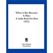 When a Boy Becomes a Man : A Little Book for Boys (1912) by Bisseker, Harry; Bok, Edward, 9781104930363