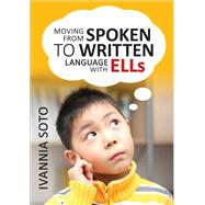 Moving from Spoken to Written Language With Ells by Soto, Ivannia, 9781452280363