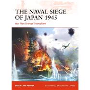 The Naval Siege of Japan 1945 by Herder, Brian Lane; Hwee, Dorothy, 9781472840363
