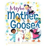 Maybe Mother Goose by Codell, Esme Raji; Chavarri, Elisa, 9781481440363
