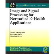 Image And Signal Processing for Networked E- health Applications by Maglogiannis, Ilias G., 9781598290363