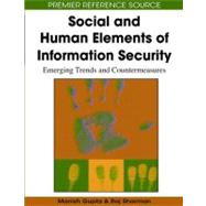 Social and Human Elements of Information Security: Emerging Trends and Countermeasures by Gupta, Manish; Sharman, Raj, 9781605660363