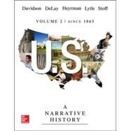 US: A Narrative History, Volume 2: Since 1865 by Davidson, James West; DeLay, Brian; Heyrman, Christine Leigh; Lytle, Mark; Stoff, Michael, 9780077780364