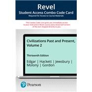 Revel for Civilizations Past and Present, Volume 2 -- Combo Access Card by Edgar, Robert R.; Hackett, Neil J.; Jewsbury, George F.; Molony, Barbara; Gordon, Matthew S, 9780135260364