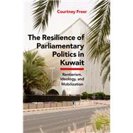 The Resilience of Parliamentary Politics in Kuwait Parliament, Rentierism, and Society by Freer, Courtney, 9780197570364
