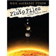 The Pluto Files The Rise and Fall of America's Favorite Planet by deGrasse Tyson, Neil, 9780393350364