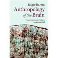 Anthropology of the Brain by Bartra, Roger, 9781107060364