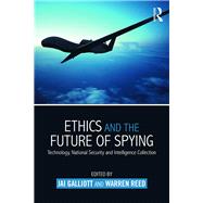 Ethics and the Future of Spying: Technology, National Security and Intelligence Collection by Galliott; Jai, 9781138820364