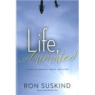 Life, Animated A Story of Sidekicks, Heroes, and Autism by Suskind, Ron, 9781423180364
