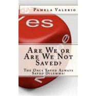 Are We or Are We Not Saved? by Valerio, Pamela S., 9781456470364