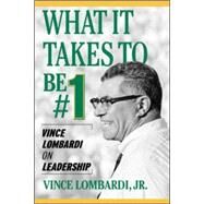 What It Takes to Be #1 Vince Lombardi on Leadership by Lombardi, Vince, 9780071420365