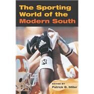 The Sporting World of the Modern South by Miller, Patrick B., 9780252070365