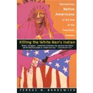 Killing the White Man's Indian by BORDEWICH, FERGUS M., 9780385420365
