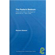 The Pasha's Bedouin: Tribes and State in the Egypt of Mehemet Ali, 1805-1848 by Aharoni; Reuven, 9780415350365