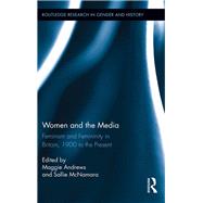 Women and the Media: Feminism and Femininity in Britain, 1900 to the Present by Andrews; Maggie, 9780415660365